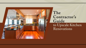 The Contractors Guide to Upscale Kitchen Renovations